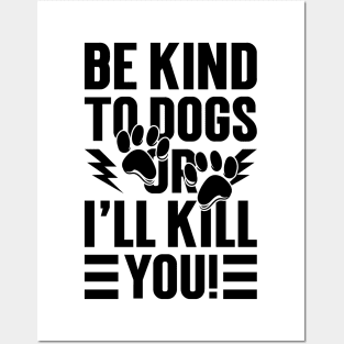 Be Kind To Dogs Or I'll Kill You v2 Posters and Art